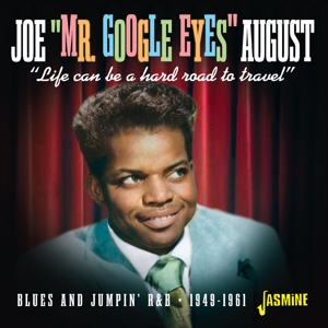 August, Joe 'Mr. Google Eyes' – Life Can Be a Hard Road To Travel Blues and Jumpin' R&B 1949-1961