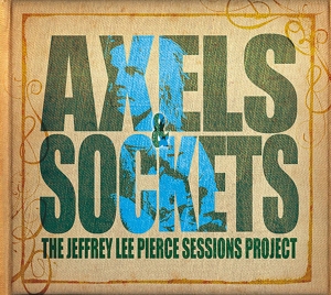 V/A – Axels & Sockets (the Jeffrey Lee Pierce Sessions Project)