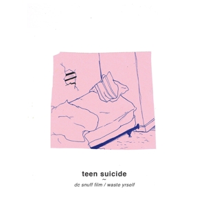 Teen Suicide – Dc Snuff Film / Waste Yrself