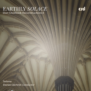 Selene – Earthly Solace: Eton Choirbook Reconstructions Ii
