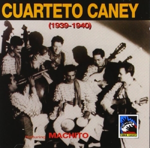 Cuarteto Y Sexteto Caney – Cuarteto Caney 1939-1940