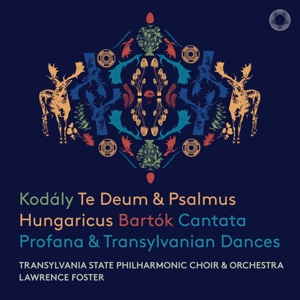 Transylvania State Philharmonic Choir & Orchestra – Kodaly: Te Deum & Psalmus Hungaricus - Bartok: Cantata Profana & Transylvanian Dances