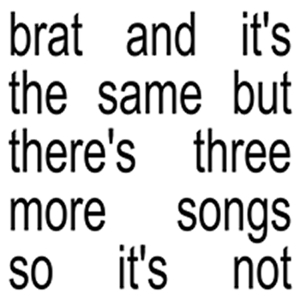 Charli Xcx – Brat and It's the Same But There's Three More Songs So It's Not