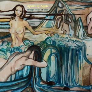 Arabs In Aspic – Strange Frame of Mind