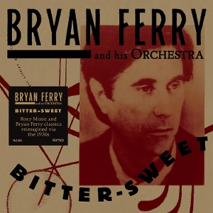 Bryan Ferry Orchestra – Bitter-Sweet