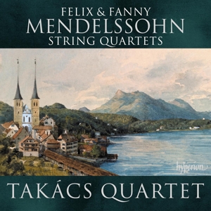 Takacs Quartet – Felix & Fanny Mendelssohn String Quartets