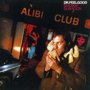 Dr. Feelgood – Sneakin' Suspicion
