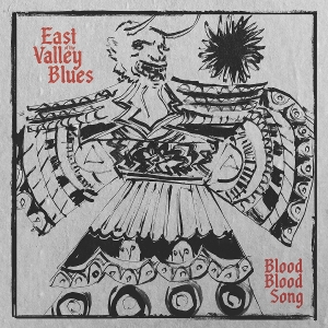 East of the Valley Blues – Blood Blood Song