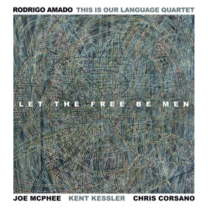 Amado, Rodrigo This is Our Language -Quartet- – Let the Free Be Men