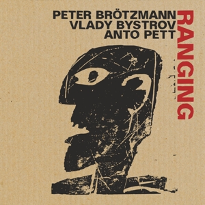 Brotzmann, Peter & Vlady Bystrov & Anto Pett – Ranging