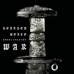 Heathen Peace – Total Fucking War