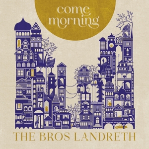 Bros. Landreth – Come Morning