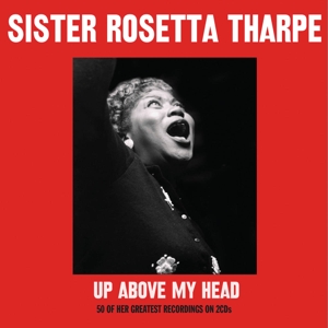 Tharpe, Sister Rosetta – Up Above My Head
