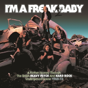 V/A – I'm a Freak 2 Baby - a Further Journey Through the Britisch Heavy Psych and Hard Rock Underground Scene 1968-1973