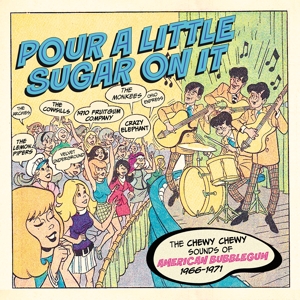 V/A – Pour a Little Sugar On It - the Chewy, Chewy Sounds of American Bubblegum 1966-1971