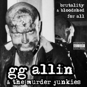 Allin, Gg & the Murder Junkies – Brutality and Bloodshed For All