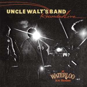Uncle Walts Band – Recorded Live At Waterloo Ice House