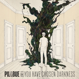 Pil & Bue – You Have Chosen Darkness