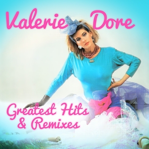 Dore, Valerie – Greatest Hits & Remixes