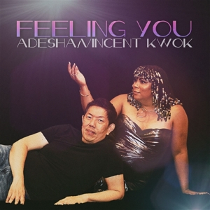 Adesha & Vincent Kwok – Feeling You