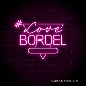 Bazbaz & Manudigital – #Lovebordel