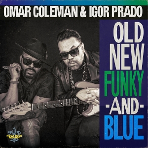 Colemann, Omar & Igor Prado – Old, New, Funky & Blue