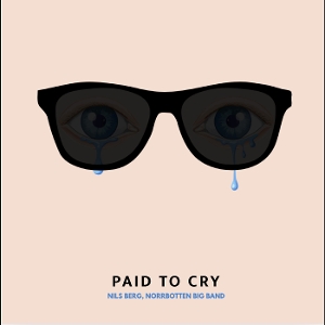 Berg, Nils & Norrbotten Big Band – Paid To Cry