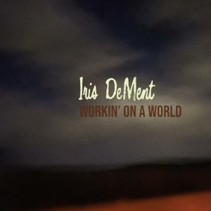 Dement, Iris – Workin' On a World