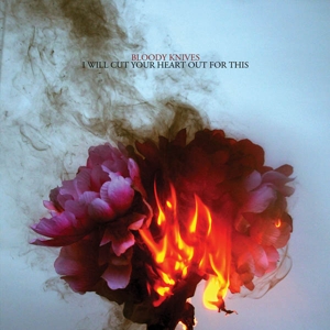 Bloody Knives – I Will Cut Your Heart Out For This