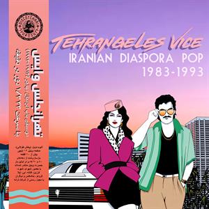 V/A – Tehrangeles Vice (Iranian Diaspora Pop 1983-1993)
