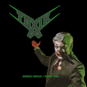 Toxik – World Circus/Think This