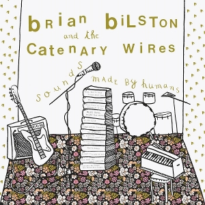 Bilston, Brian & the Catenary Wires – Sounds Made By Humans