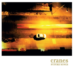 Cranes – Future Songs
