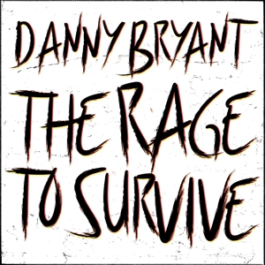 Bryant, Danny – The Rage To Survive