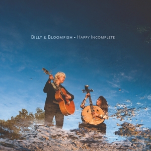 Billy & Bloomfish – Happy Incomplete