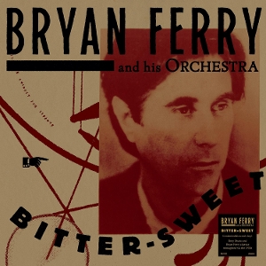Bryan Ferry Orchestra – Bitter-Sweet