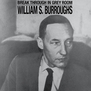 Burroughs, William S. – Break Through In Grey Room