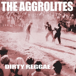 Aggrolites, the – Dirty Reggae
