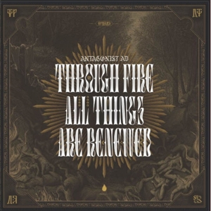 Antagonist Ad – Through Fire All Thing Are Renewed