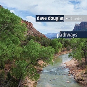 Douglas, Dave -Sextet- – Pathways