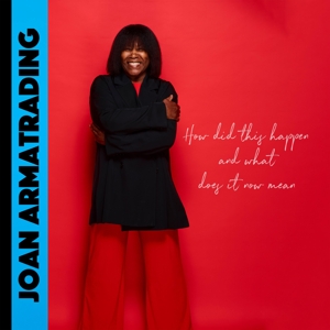 Armatrading, Joan – How Did This Happen and What Does It Now Mean