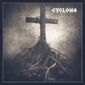 Cyclone – Known Unto God