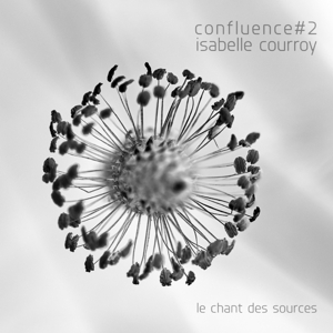 Courroy, Isabelle – Confluence #2 - Le Chant Des Sources