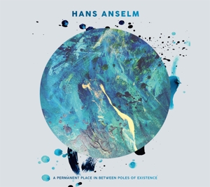 Anselm, Hans – A Permanent Place In Between Poles of Existence