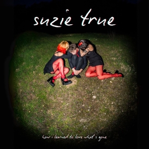 Suzie True – How I Learned To Love What's Gone