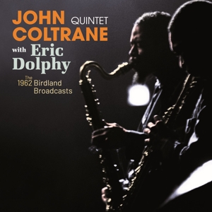 Coltrane, John -Quintet- & Eric Dolphy – The Complete 1962 - Birdland Broadcasts