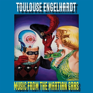 Engelhardt, Toulouse – Music From the Martian Gras