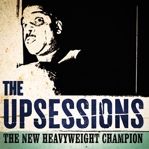 Upsessions – The New Heavyweight Champion