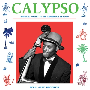 Soul Jazz Records Presents – Calypso: Musical Poetry In the Caribbean 1955-69