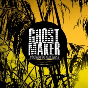Ghostmaker – Aloha From the Dark Sores